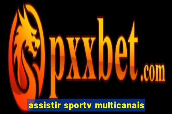 assistir sportv multicanais